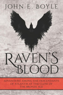 Raven'S Blood : Adventure Among The Descendants Of Atlantis At The Close Of The Bronze Age