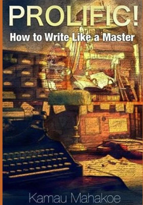 Prolific!: How To Write Like A Master