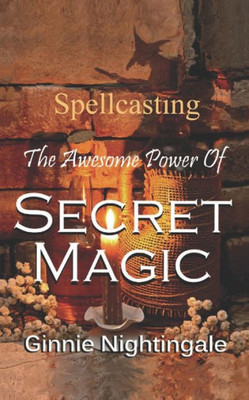 The Awesome Power Of Secret Magic : Wicca Spellcasting