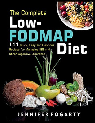 The Complete Low-Fodmap Diet: 111 Quick, Easy and Delicious Recipes for Managing IBS and Other Digestive Disorders - Paperback