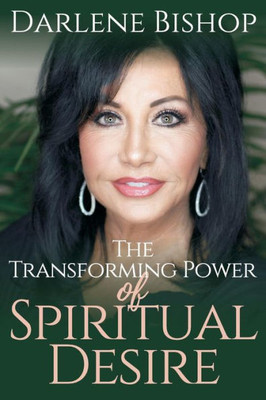 The Transforming Power Of Spiritual Desire