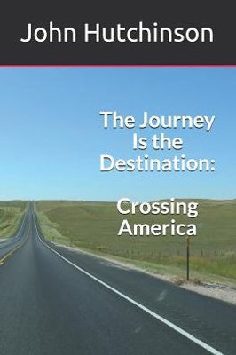 The Journey Is The Destination: Crossing America