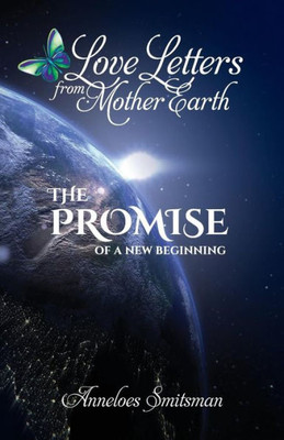 Love Letters From Mother Earth : The Promise Of A New Beginning