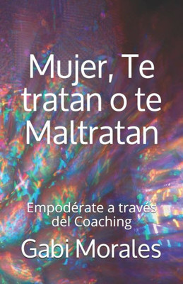 Mujer, Te Tratan O Te Maltratan