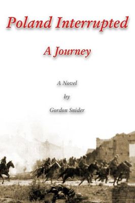 Poland Interrupted : A Journey: A Novel By