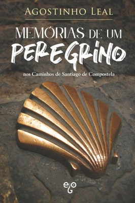 Memórias De Um Peregrino : Nos Caminhos De Santiago De Compostela