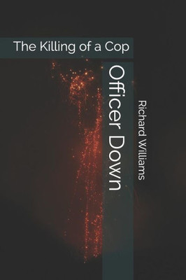Officer Down : The Killing Of A Cop