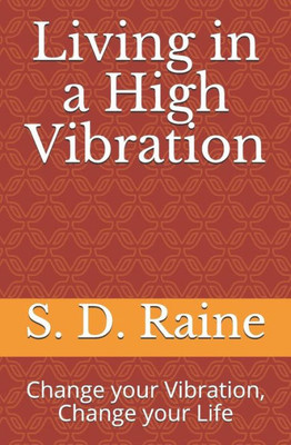 Living In A High Vibration : Change Your Vibration, Change Your Life