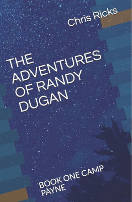The Adventures Of Randy Dugan : Book One: Camp Payne