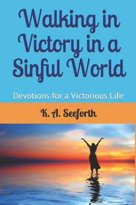 Walking In Victory In A Sinful World : Devotions For A Victorious Life