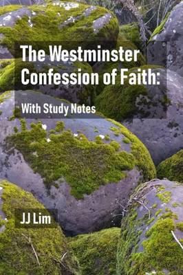 The Westminster Confession Of Faith: With Study Notes