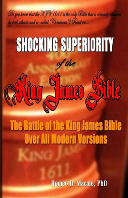 The Shocking Superiority Of The King James Bible: The King James Bible