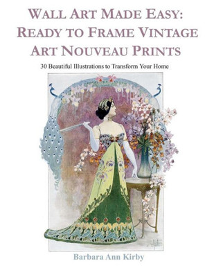 Wall Art Made Easy : Ready To Frame Vintage Art Nouveau Prints: 30 Beautiful Illustrations To Transform Your Home