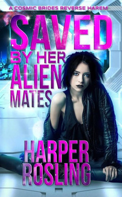 Saved By Her Alien Mates: A Cosmic Brides Reverse Harem
