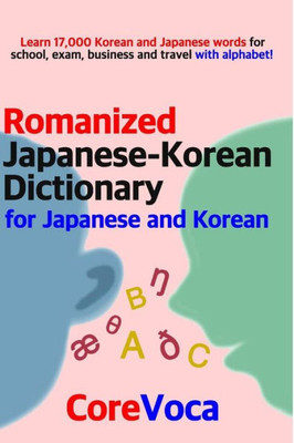 Romanized Japanese-Korean Dictionary For Japanese And Korean : Learn 17,000 Korean And Japanese Words For School, Exam, Business And Travel With Alphabet!