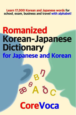 Romanized Korean-Japanese Dictionary For Japanese And Korean : Learn 17,000 Korean And Japanese Words For School, Exam, Business And Travel With Alphabet!