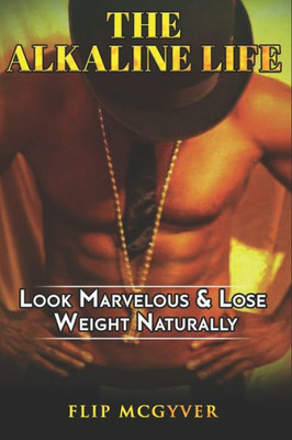 The Alkaline Life: Look Marvelous & Lose Weight Naturally