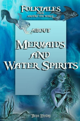 Mermaids And Water Spirits : Folktales From Around The World (Bedtime Stories, Fairy Tales For Kids Ages 6-12)