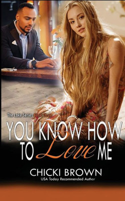 You Know How To Love Me : Book Three In The Lake Trilogy