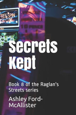 Secrets Kept : Book 8 Of The Raglan'S Streets Series