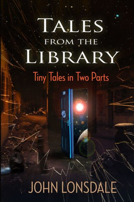 Tales From The Library : Tiny Tales In Two Parts