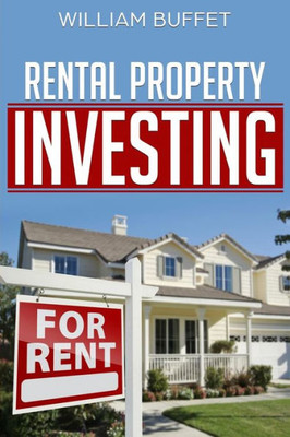 Rental Property Investing: Secrets Of The World'S Best Real Estate Investors - And How You Can Use Them To Create Wealth And Passive Income.