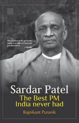 Sardar Patel : The Best Pm India Never Had