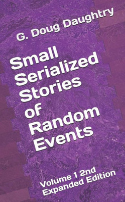 Small Serialized Stories Of Random Events : Volume 1 2Nd Expanded Edition