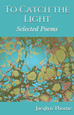 To Catch The Light: Selected Poems
