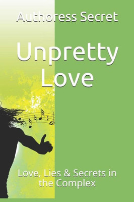 Unpretty Love: Love, Lies & Secrets In The Complex