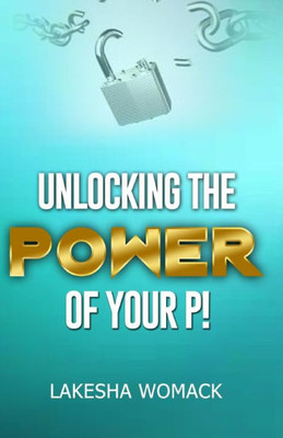 Unlocking The Power Of Your P!