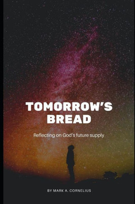 Tomorrow'S Bread : Reflecting On God'S Future Supply