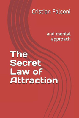 The Secret Law Of Attraction: And Mental Approach