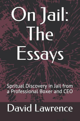 On Jail: The Essays: Spritual Discovery In Jail From A Professional Boxer And Ceo