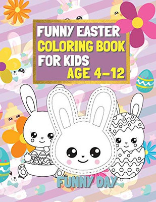 Funny Easter Coloring Book for Kids age 4-12: Have fun with your child by giving this coloring book for the Easter Holidays. - Paperback