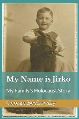 My Name Is Jirko : My Family'S Holocaust Story