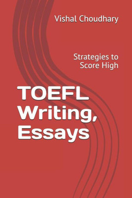 Toefl Writing, Essays : Strategies To Score High