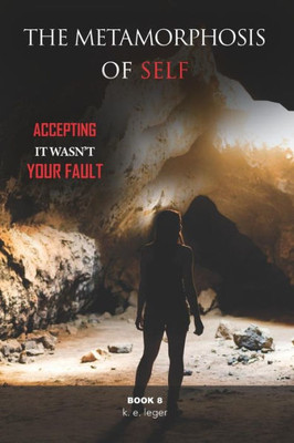 The Metamorphosis Of Self: Accepting It Wasn'T Your Fault