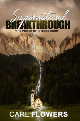 Supernatural Breakthrough: The Power Of Intercession