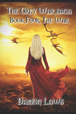 The Grey War Saga: Book Four: The War