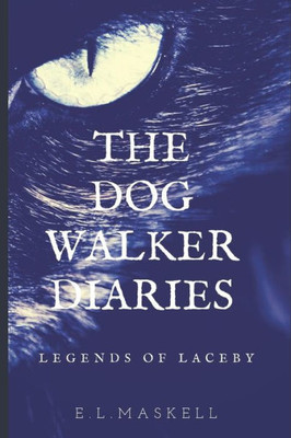 The Dog Walker Diaries : Legends Of Laceby