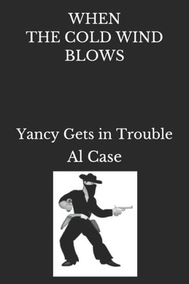 When The Cold Wind Blows : Yancy Gets In Trouble