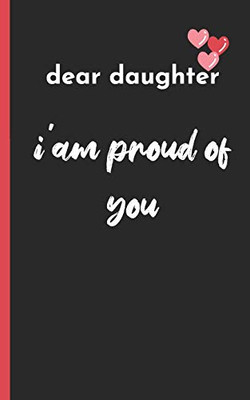 dear daughter im proud of you: love between mother & daughter to show off her Caringness with this gift idea and let her girl know how much she's loved