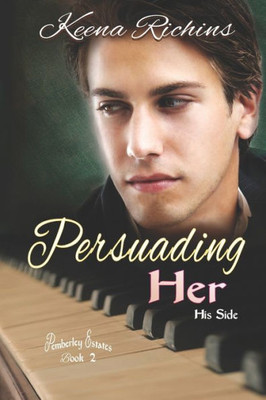 Persuading Her : A Modern Persuasion Retelling