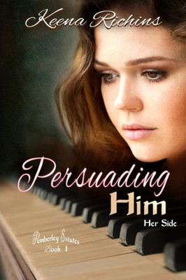 Persuading Him : A Modern Persuasion Retelling