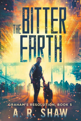 The Bitter Earth : A Post Apocalyptic Thriller