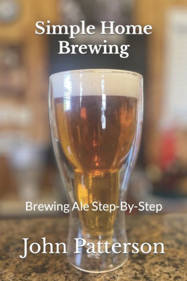 Simple Home Brewing : Brewing Ale Step-By-Step