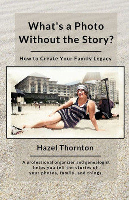 What'S A Photo Without The Story? : How To Create Your Family Legacy