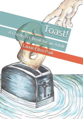 Toast! : A Children'S Book For An Adult