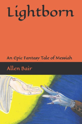 Lightborn: An Epic Fantasy Tale Of Messiah